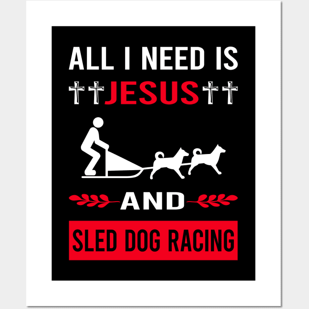 I Need Jesus And Sled Dog Racing Dogsled Dog Sledding Wall Art by Good Day